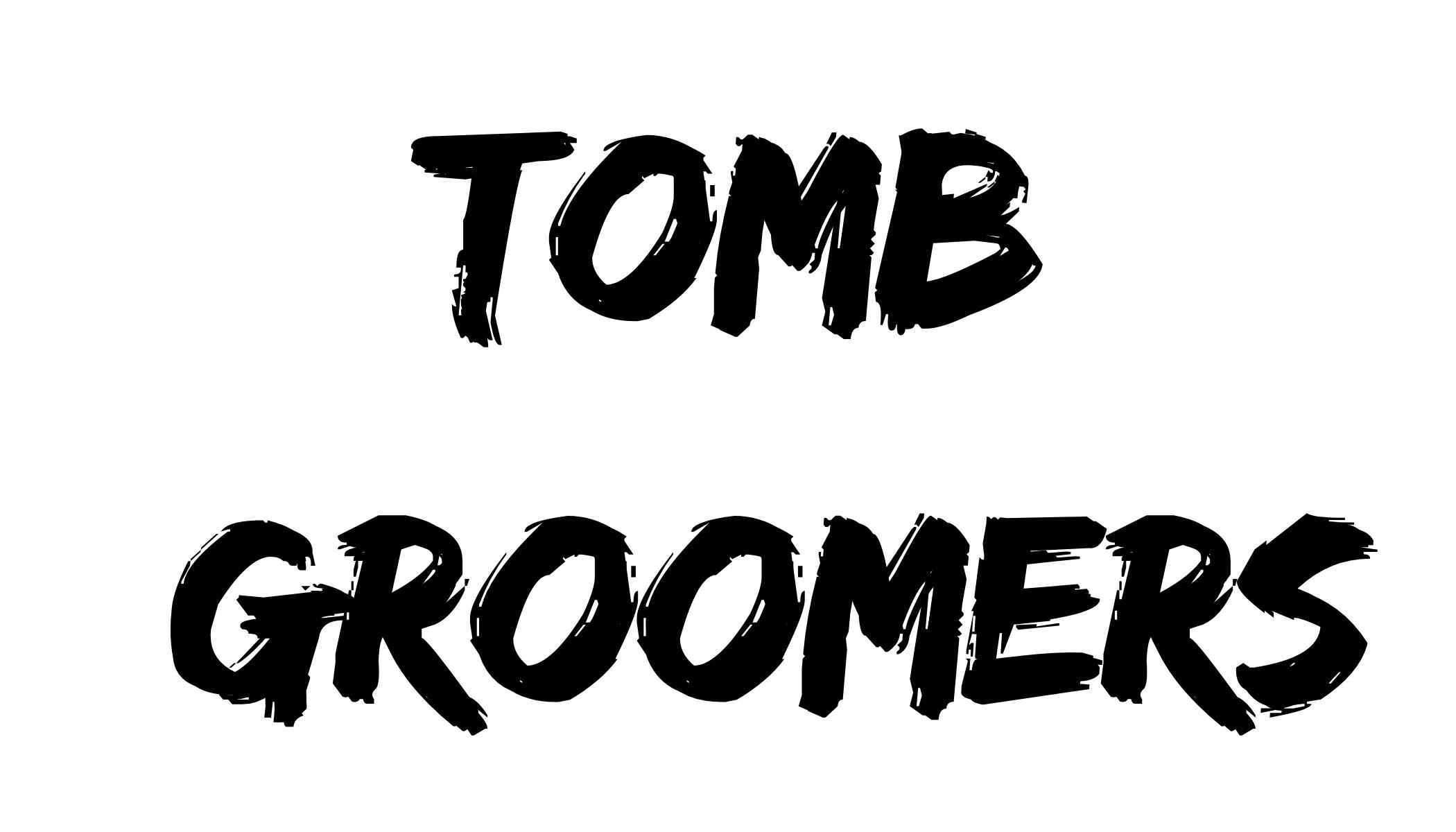 Tomb Groomers - Look good. Smell good. Always ready for a funeral.